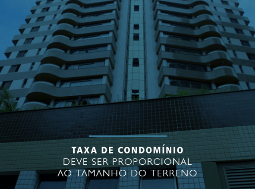 Taxa de condomínio deve ser proporcional 