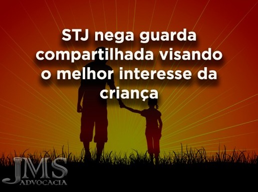 STJ nega guarda compartilhada em benefício da criança STJ nega guarda compartilhada em benefício da criança