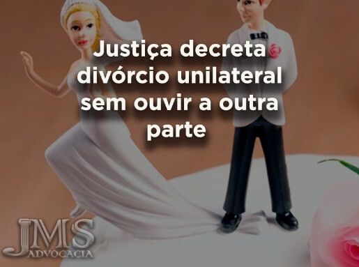 Justiça decreta divórcio sem ouvir a outra parte Justiça decreta divórcio sem ouvir a outra parte