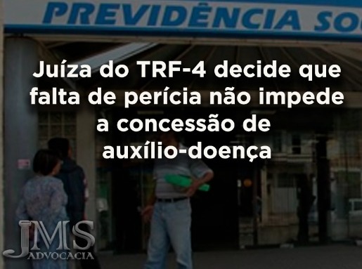 TRF-4: falta de perícia não impede auxílio-doença TRF-4: falta de perícia não impede auxílio-doença