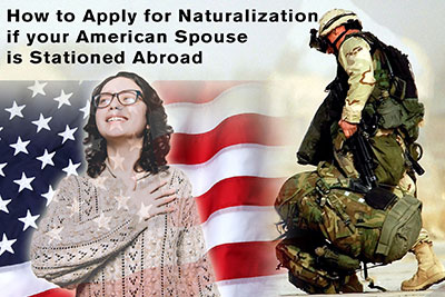 How to Apply for Naturalization if your American Spouse is Stationed Abroad