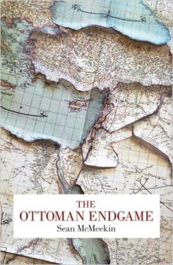 The Ottoman Endgame: War, Revolution, and the Making of the Modern Middle East