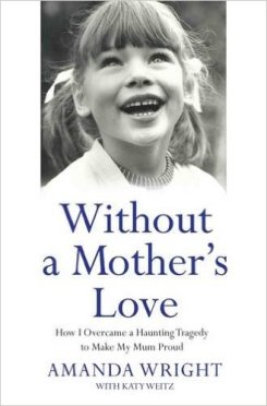 Without a Mother's Love: How I Overcame the Haunting Memory of Witnessing My Mother's Murder