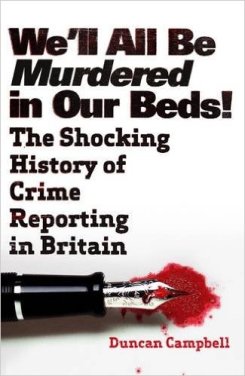 We'll All Be Murdered In Our Beds:  a  history of the world of crime reporting