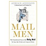 Mail Men:  The story of the Daily Mail – the Paper that Divided and Conquered Britain 