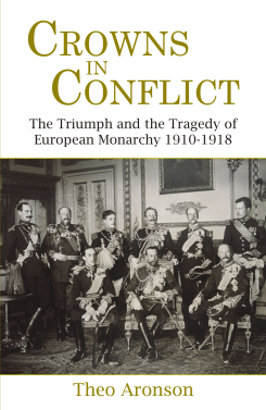 Crowns in Conflict: The Triumph and the Tragedy of European Monarchy 1910-1918