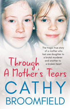 Through a Mother’s Tears: The tragic true story of a mother who lost one daughter to a brutal murderer and another to a broken heart
