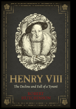 Henry VIII : The Decline and Fall of a Tyrant