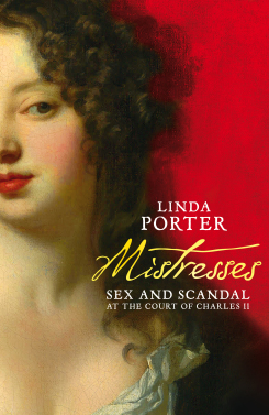 Mistresses: sex and scandal at the court of Charles II'