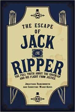 The Escape of Jack the Ripper: The Full Truth About the Cover-up and His Flight from Justice