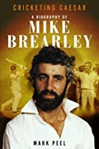 Cricketing Caesar: : The Biography of Mike Brearley’ 