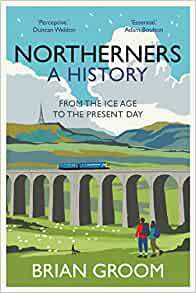 Northerners: A History. From the Ice Ages to the 21st Century