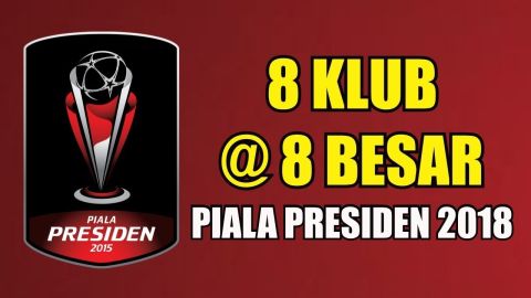 DAFTAR 8 KLUB Yang LOLOS di 8 BESAR PIALA PRESIDEN 2018 !!! DAFTAR 8 KLUB Yang LOLOS di 8 BESAR PIALA PRESIDEN 2018 !!!