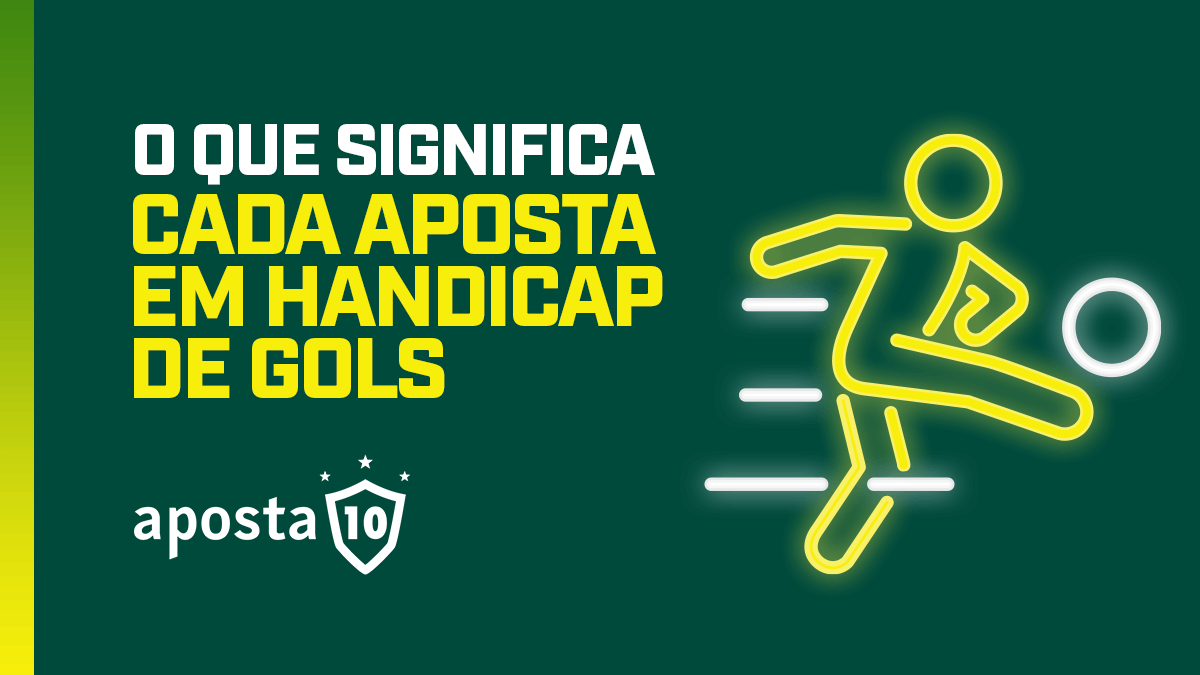 O que significa cada aposta em handicap de Gols Aposta10