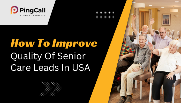 How To Improve Quality Of Senior Care Leads In USA