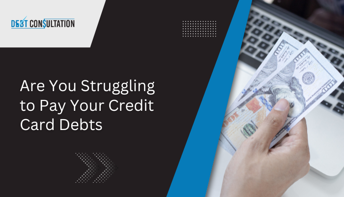 Are You Struggling to Pay Your Credit Card Debts
