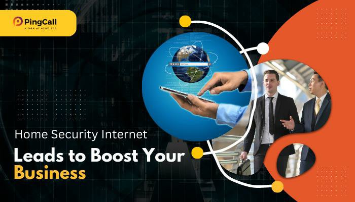 Home Security Internet Leads to Boost Your Business