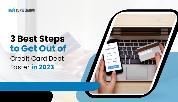 3 Best Steps to Get Out of Credit Card Debt Faster in 2023