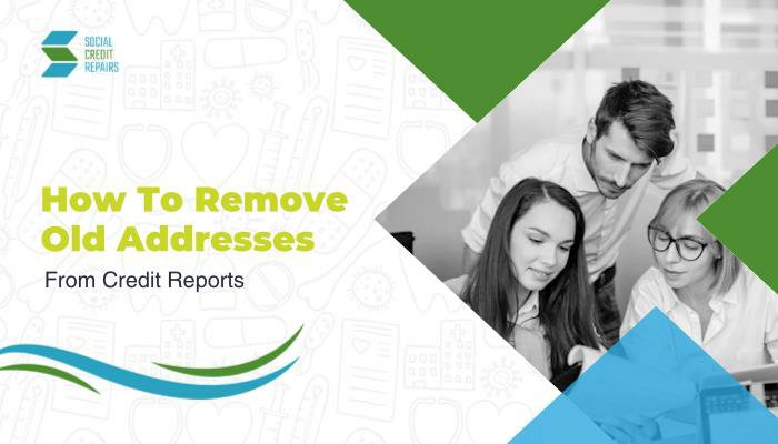 How To Remove Old Addresses From Credit Reports