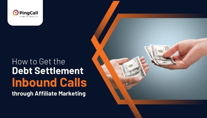 How to Get the Debt Settlement Inbound Calls through Affiliate Marketing