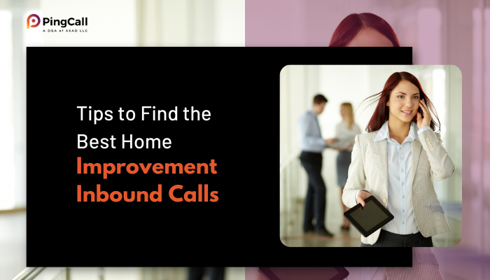 5 Tips to Find the Best Home Improvement Inbound Calls