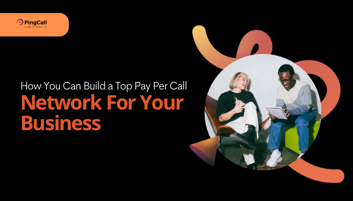 How You Can Build a Top Pay Per Call Network For Your Business