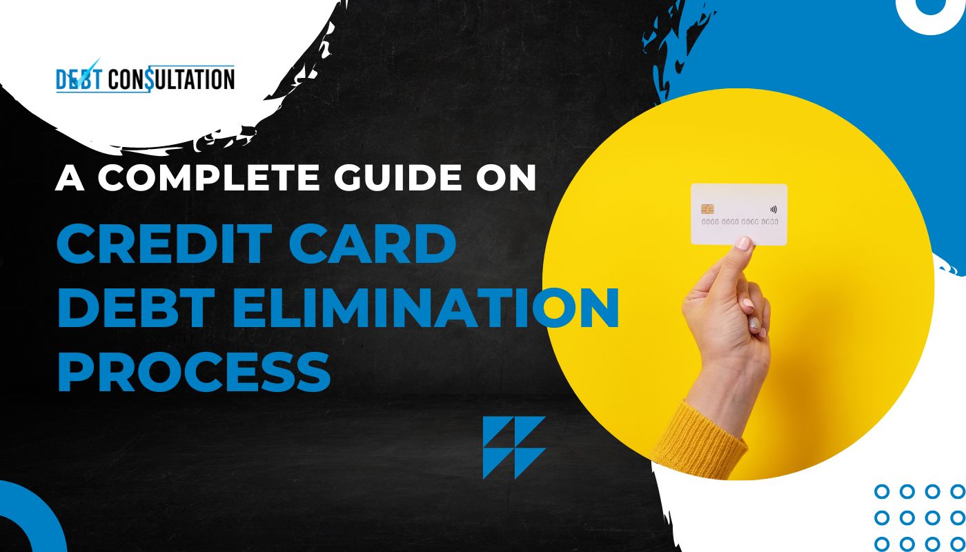 A Complete Guide on Credit Card Debt Elimination Process