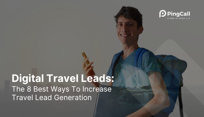 Digital Travel Leads: The 8 Best Ways To Increase Travel Lead Generation