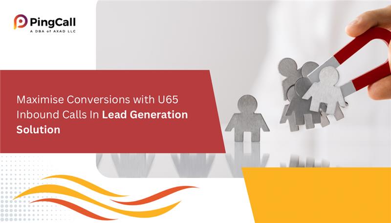 Maximise Conversions with U65 Inbound Calls In Lead Generation Solution