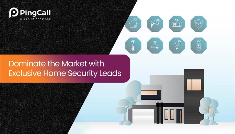 Dominate the Market with Exclusive Home Security Leads