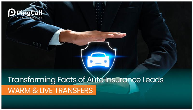 Transforming Facts of Auto Insurance Leads: Warm & Live Transfers Auto insurance Leads