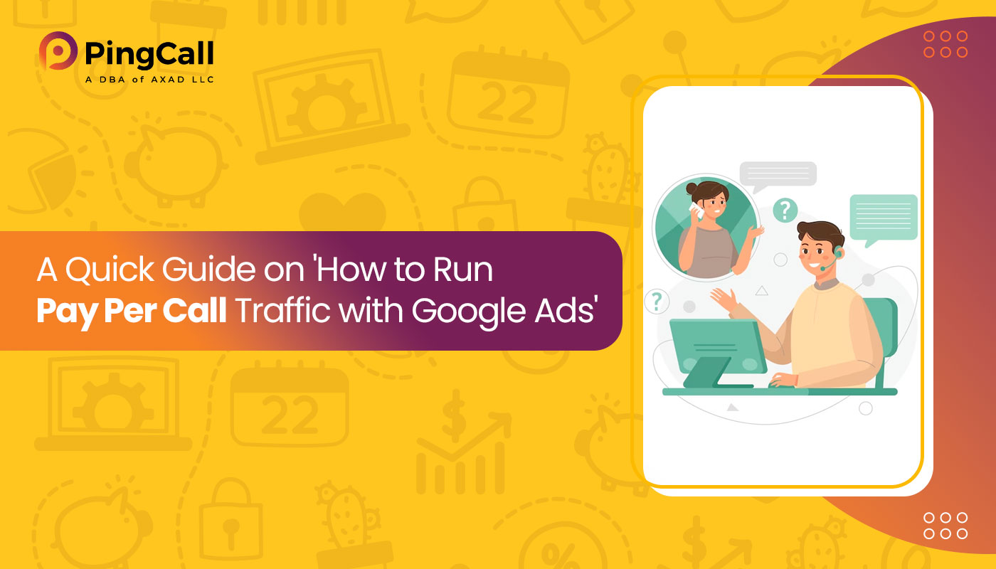 A Quick Guide on 'How to Run Pay Per Call Traffic with Google Ads’