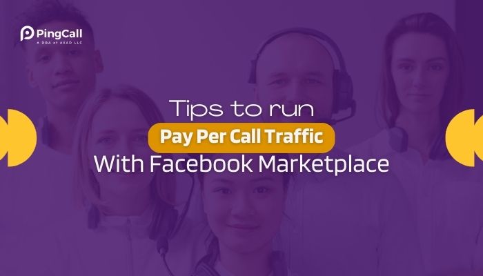 Tips to Run Pay Per Call Traffic With Facebook Marketplace