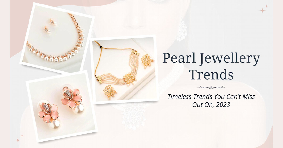 Pearl Jewelry Trends: What's Hot in 2023?