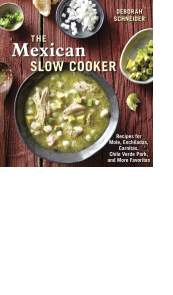 The Mexican Slow Cooker by Deborah Schneider