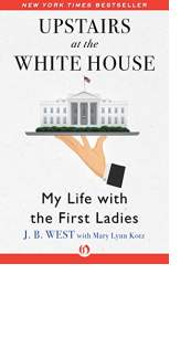 Upstairs at the White House by J. B. West with Mary Lynn Kotz