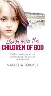 Born into the Children of God by Natacha Tormey