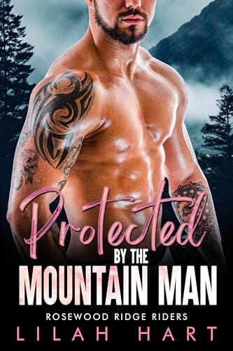 Protected By The Mountain Man An Age Gap Bbw Mc Romance Rosewood Ridge Riders Book By Lilah