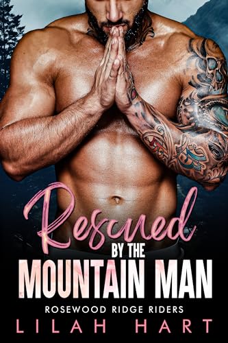 Rescued By The Mountain Man An Age Gap Bbw Mc Romance Rosewood Ridge Riders Book By Lilah