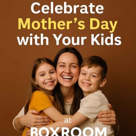 Smiling mother with her two kids hugging on a brown background. Bold white and yellow text above reads: “Celebrate Mother’s Day with Your Kids at Boxroom.”