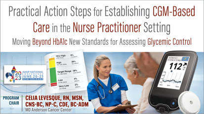 Moving Beyond HbA1c Practical Action Steps for Establishing CGM-Based Care at the Front Lines of NP Practice