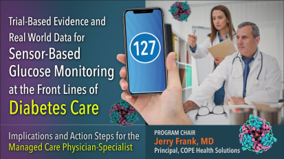 Trial-Based Evidence and Real World Clinical and Pharmacoeconomic Data for CGM at the Front Line of Diabetes Care in the Managed Care Setting