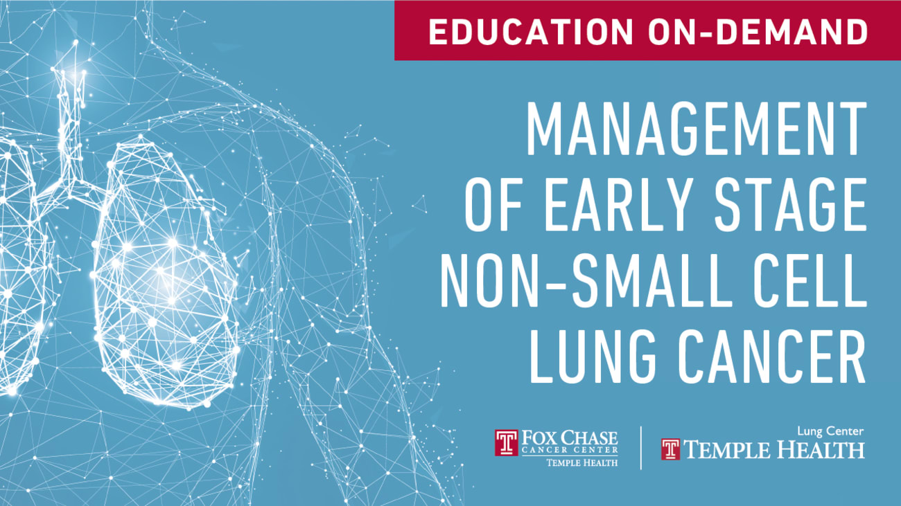 Management of Early Stage NonSmall Cell Lung Cancer Physician Resources Fox Chase Cancer Center