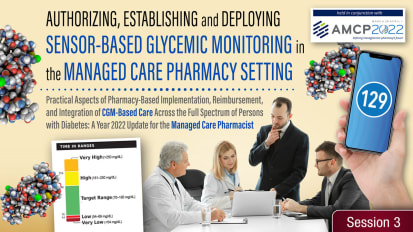 Practical Strategies for Incorporating CGM into Managed Care Pharmacy Practice <br><sub>How Do We Initiate Sensor-Based CGM Through the Managed Care Pharmacy?</sub>