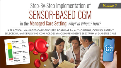 Practical Strategies for Incorporating CGM into Practice<br><sub> How Can Managed Care Physicians and Pharmacists Establish Sensor-Based CGM in Their Managed Care Practice Setting?</sub>