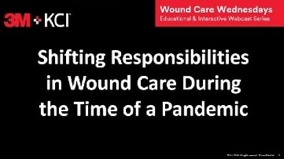 Webcast 1: Shifting Responsibilities in Wound Care During the Time of a Pandemic