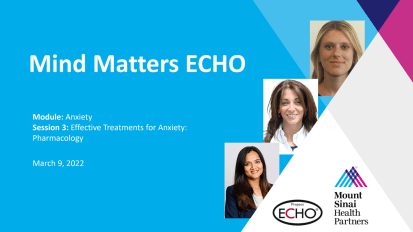 Mount Sinai Health Partners Mind Matters ECHO: Effective Treatments for Anxiety: Pharmacology