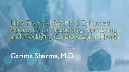 Life’s Essential 8: AHA's Enhanced Approach to Measuring, Monitoring and Modifying Cardiovascular Health