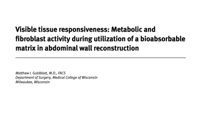 Virtual Case Study: Visible Tissue Responsiveness: Metabolic and Fibroblast Activity During Utilization of a Bioabsorbable Matrix in Abdominal Wall Reconstruction