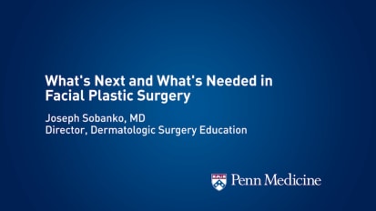 What’s Next and What’s Needed in Facial Plastic Surgery